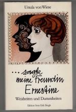 Sagte meine Freundin Ernestine : Weisheiten und Dummheiten.