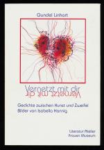 Vernetzt mit dir : Gedichte zwischen Kunst und Zweifel. Mit Bildern von Isabella Hannig. Frauen-Museum. Literatur-Atelier (mit SIGNATUR der Autorin)