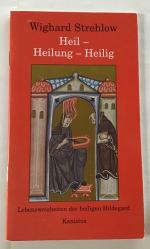 Heil - Heilung - Heilig. Lebensweisheiten der heiligen Hildegard.