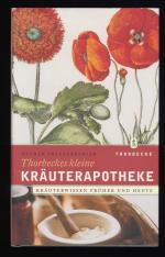 Thorbeckes kleine Kräuterapotheke : Kräuterwissen früher und heute.