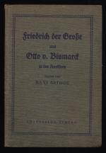 Friedrich der Grosse und Otto von Bismark in der Anektode. Der König - Der Kanzler - Hundert kleine Geschichten um Friedrich den Großen und den Kanzler.