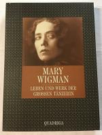 Mary Wigman : Leben und Werk der grossen Tänzerin.