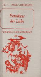 Paradiese der Liebe: Für Zweisame & Einsame. Mit dem Zyklus v. 12 Bildern "Füllhorn und Bockshorn der Leidenschaft" v. Albert Paris Gütersloh.