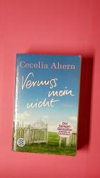 Cecelia Ahern: VERMISS MEIN NICHT. Roman Cecelia Ahern: VERMISS MEIN NICHT. Roman