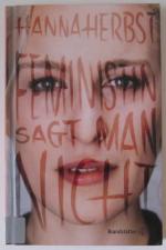 Hanna Herbst: Feministin sagt man nicht Hanna Herbst: Feministin sagt man nicht
