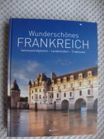 Wunderschönes Frankreich: Sehenswürdigkeiten - Landschaften - Traditionen