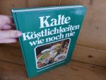 Kalte Köstlichkeiten wie noch nie. Das große Bildkochbuch