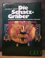 Die Schatz-Gräber. Archäologische Expeditionen durch die Hochkulturen Südamerikas