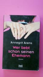 Annegrit Arens: WER LIEBT SCHON SEINEN E