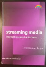 Streaming Media - Internet bewegter, bunter, lauter