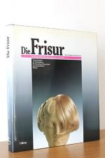 Die Frisur. Eine Kulturgeschichte der Haarmode von der Antike bis zur Gegenwart veranschaulicht an Kunstobjekten der Sammlung Schwartzkopf und internationaler Museen