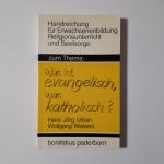 Zum Thema: "Was ist evangelisch, was katholisch?"