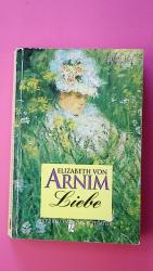 Von Arnim, Elizabeth: LIEBE. Roman