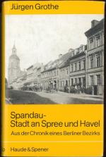 Spandau - Stadt an Spree und Havel Aus der Chronik eines Berliner Bezirks