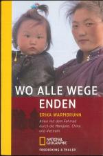 Wo alle Wege enden Allein mit dem Fahrrad durch die Mongolei, China und Vietnam National geographic adventure press 217 Reisen Menschen Abenteuer