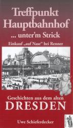 Treffpunkt Hauptbahnhof ... unter'm Strick Einkauf "auf Nase" bei Renner Geschichten aus dem alten Dresden