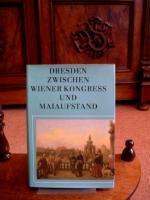 Dresden zwischen Wiener Kongress und Maiaufstand. Die Elbestadt von 1815 bis 1850.