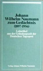 Johann Wilhelm Naumann zum Gedächtnis (1897-1956). Leitartikel aus der Gründungszeit der Deutschen Tagespost