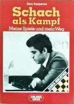 Schach als Kampf: Meine Spiele und mein Weg