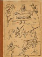 Wer lächelt mit? Eine Sammlung Deutschen Humors aus alter / neuer und jüngster Zeit als stets bereite Hausapotheke als Sorgenbrecher und Grillenscheuchjer, Herzstärker und Seelentröster allen die des Daseins Unverstand nicht mit Wehmut, sondern mit Lächeln zu genießen trachten.