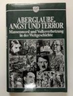 Aberglaube, Angst und Terror : Massenmord und Volksverhetzung in der Weltgeschichte.