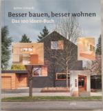 Besser bauen, besser wohnen Das 100-Ideen-Buch.