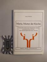 Maria, Mutter der Kirche. Unpopuläre katholische Perspektiven eines protestantischen Christen: Zum Glaubensgehorsam heute und hier.