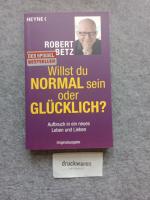 Willst du normal sein oder glücklich?: Aufbruch in ein neues Leben und Lieben