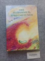 Die Hebammensprechstunde. Einfühlsame und naturkundliche Begleitung zu Schwangerschaft, Geburt, Wochenbett und Stillzeit mit Heilkräutern, homöopathischen Arzneien und ätherischen Ölen.