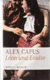 Alex Capus: Léon und Louise. Alex Capus: Léon und Louise.