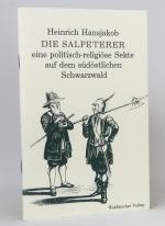 Die Salpeterer - eine politisch-religiöse Sekte auf dem südöstlichen Schwarzwald : Untersucht und dargestellt im Jahre 1866 von Heinrich Hansjakob : Mit einem Nachwort von Helmut Bender