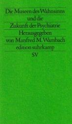 Die Museen des Wahnsinns und die Zukunft der Psychiatrie