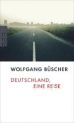 Wolfgang Büscher: Deutschland, eine Reis Wolfgang Büscher: Deutschland, eine Reis