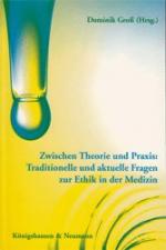 Zwischen Theorie und Praxis. [Band 1]: Traditionelle und aktuelle Fragen zur Ethik in der Medizin