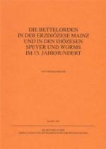 Die Bettelorden in der Erzdiözese Mainz und in den Diözesen Speyer und Worms im 13. Jahrhundert