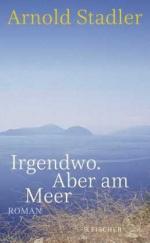 Arnold Stadler: Irgendwo. Aber am Meer