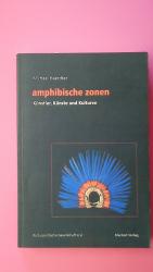 AMPHIBISCHE ZONEN. Künstler, Künste und Kulturen ; Schriften und Vorträge