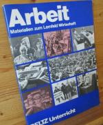 Lernfeld Wirtschaft; Teil: Schülerarbeitsh. Arbeit., Materialien zum Lernfeld Wirtschaft / Heinz Klippert / Politische Bildung in der Sekundarstufe; Beltz-Unterricht