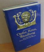 Opfer, Ritus, Wandlung. Eine Wanderung durch Kulturen und Mythen.