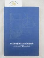 Modellbau von Schiffen des 16. und 17. Jahrhunderts. Bearbeitet und hrsg. von Lothar Eich