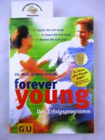 Forever young - das Erfolgsprogramm ; laufen Sie sich jung! Essen Sie sich jung! Denken Sie sich jung!.