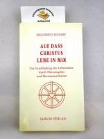 Auf dass Christus lebe in mir : Die Erschliessung der Lebensmitte durch Herzensgebet und Herzensmeditation. Mit einem Vorwort von Joseph Zapf.