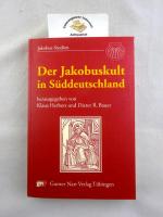 Der Jakobuskult in Süddeutschland : Kultgeschichte in regionaler und europäischer Perspektive. Jakobus-Studien ; 7