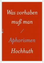 Rolf Hochhuth: Was vorhaben muß man: Aph