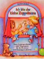 Ich bin der kleine Zappelmann. Neue Fingerspiellieder und Fingerspiele... (Ich bin der kleine Zappelmann. Neue Fingerspiellieder und Fingerspiele für die Kleinsten und Kindergartenkinder)