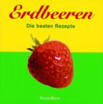 unbekannt: Erdbeeren. Die besten Rezepte