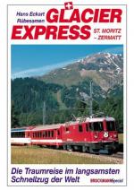 Glacier Express. Die Traumreise im langsamsten Schnellzug der Welt