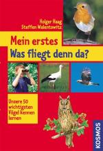 Mein erstes Was fliegt denn da?: Unsere 50 wichtigsten Vögel kennen lernen