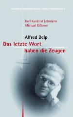 Das letzte Wort haben die Zeugen: Alfred Delp (Mainzer Perspektiven - Orientierungen)