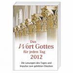 Das Wort Gottes für jeden Tag 2012: Die Lesungen des Tages und Impulse zum gelebten Glauben